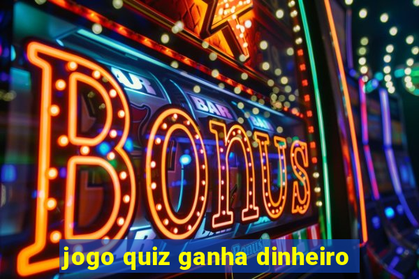 jogo quiz ganha dinheiro